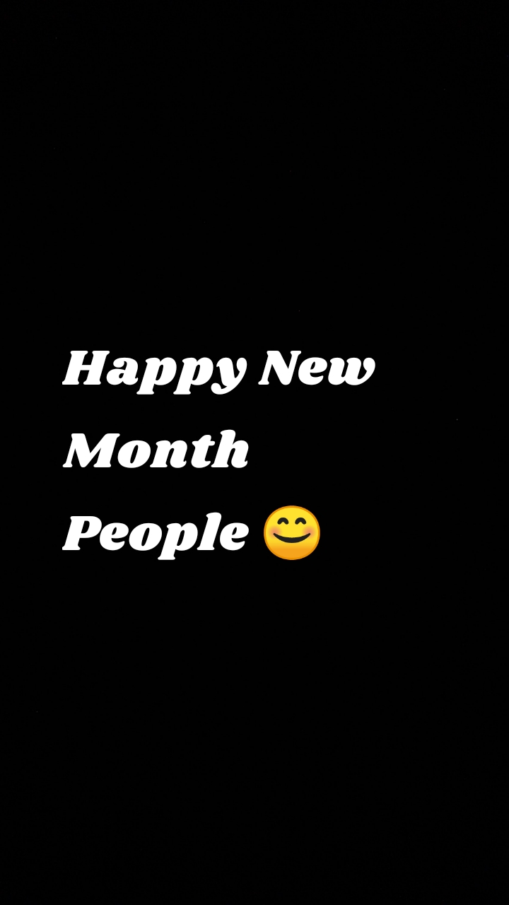 Happy New Month People 😊